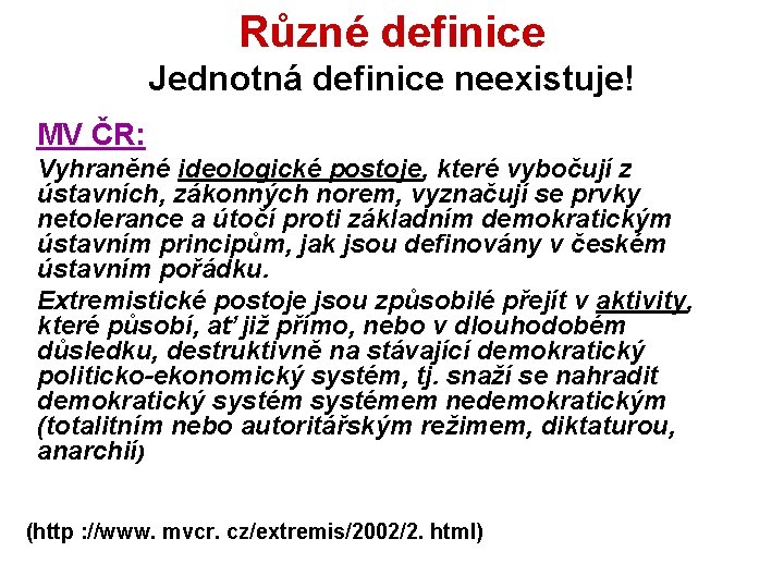 Různé definice Jednotná definice neexistuje! MV ČR: Vyhraněné ideologické postoje, které vybočují z ústavních,