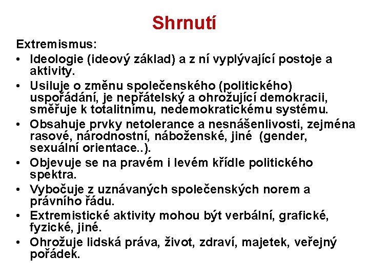 Shrnutí Extremismus: • Ideologie (ideový základ) a z ní vyplývající postoje a aktivity. •