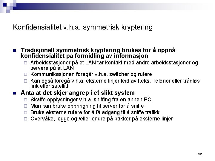 Konfidensialitet v. h. a. symmetrisk kryptering n Tradisjonell symmetrisk kryptering brukes for å oppnå