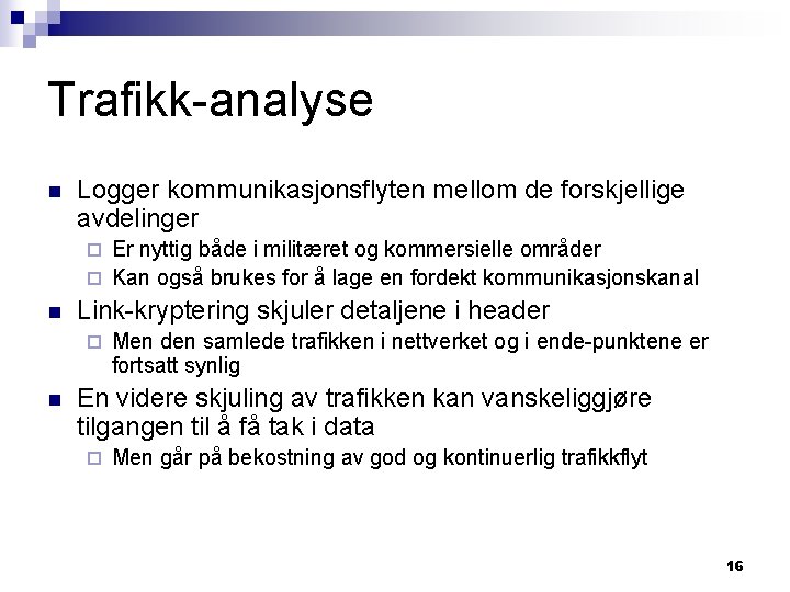 Trafikk-analyse n Logger kommunikasjonsflyten mellom de forskjellige avdelinger Er nyttig både i militæret og