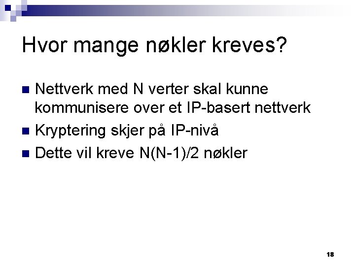 Hvor mange nøkler kreves? Nettverk med N verter skal kunne kommunisere over et IP-basert