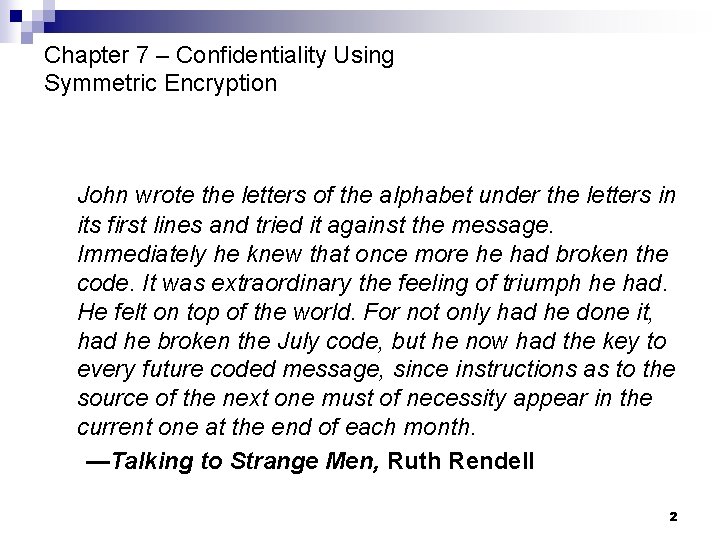 Chapter 7 – Confidentiality Using Symmetric Encryption John wrote the letters of the alphabet