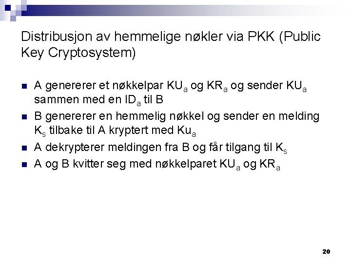 Distribusjon av hemmelige nøkler via PKK (Public Key Cryptosystem) n n A genererer et