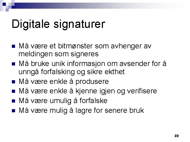 Digitale signaturer n n n Må være et bitmønster som avhenger av meldingen som