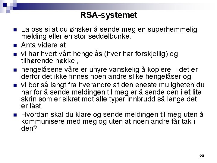 RSA-systemet n n n La oss si at du ønsker å sende meg en