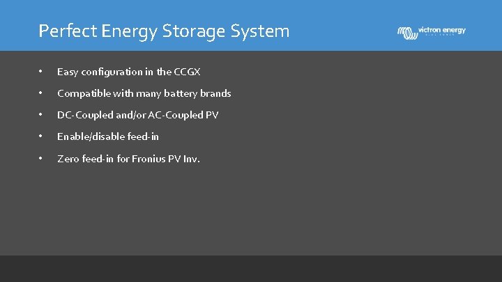 Perfect Energy Storage System • Easy configuration in the CCGX • Compatible with many