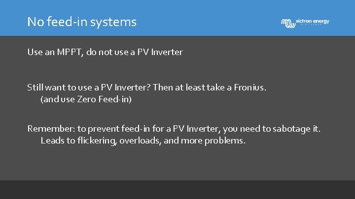 No feed-in systems Use an MPPT, do not use a PV Inverter Still want