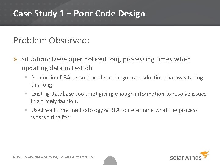 Case Study 1 – Poor Code Design Problem Observed: » Situation: Developer noticed long