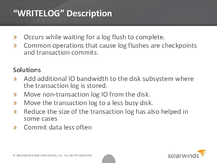 “WRITELOG” Description » Occurs while waiting for a log flush to complete. » Common