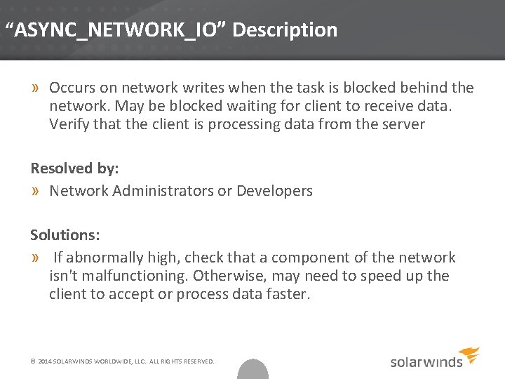 “ASYNC_NETWORK_IO” Description » Occurs on network writes when the task is blocked behind the