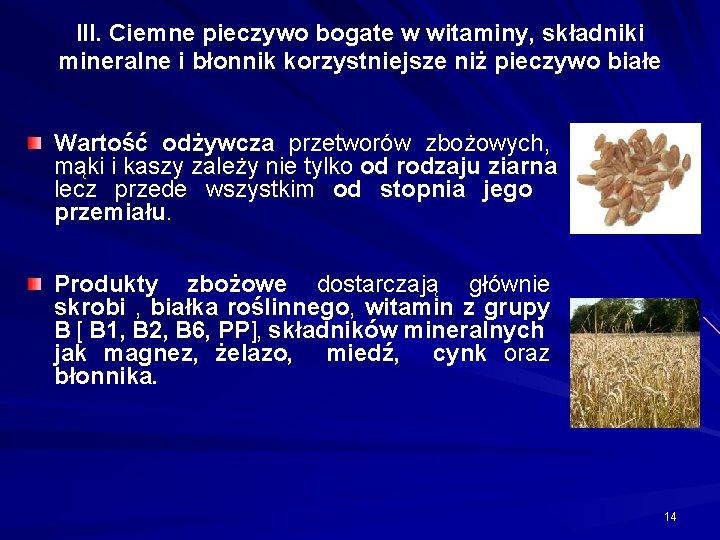 III. Ciemne pieczywo bogate w witaminy, składniki mineralne i błonnik korzystniejsze niż pieczywo białe