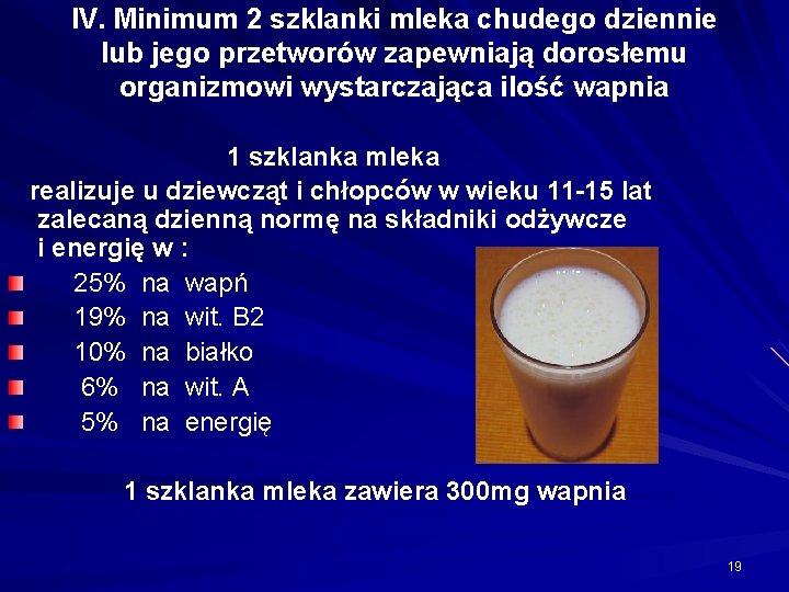 IV. Minimum 2 szklanki mleka chudego dziennie lub jego przetworów zapewniają dorosłemu organizmowi wystarczająca