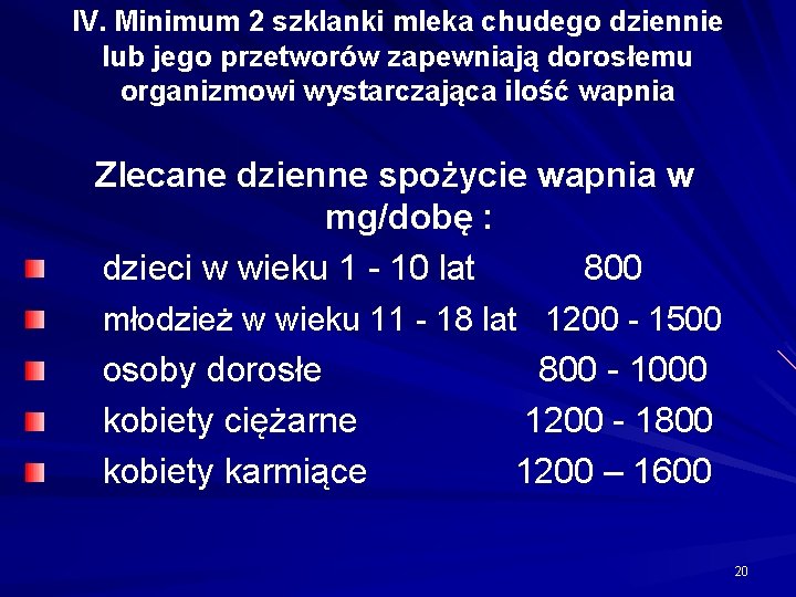 IV. Minimum 2 szklanki mleka chudego dziennie lub jego przetworów zapewniają dorosłemu organizmowi wystarczająca