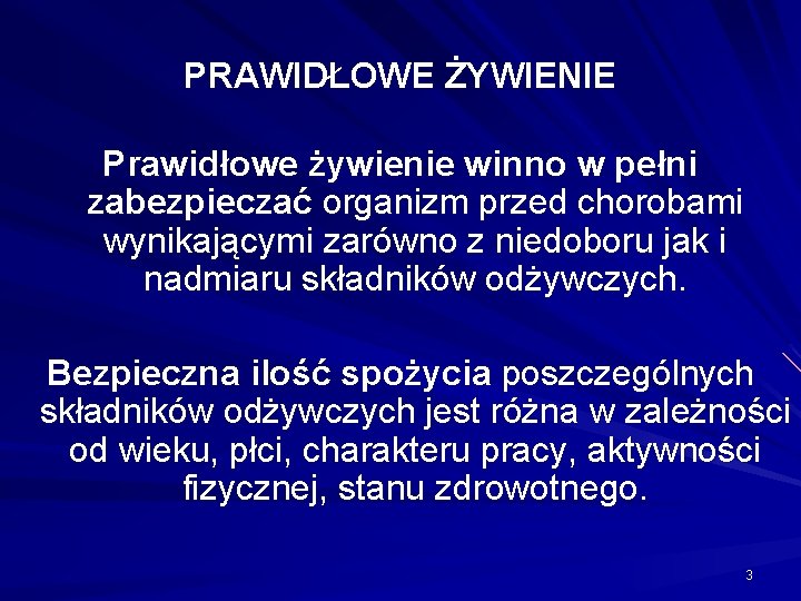 PRAWIDŁOWE ŻYWIENIE Prawidłowe żywienie winno w pełni zabezpieczać organizm przed chorobami wynikającymi zarówno z