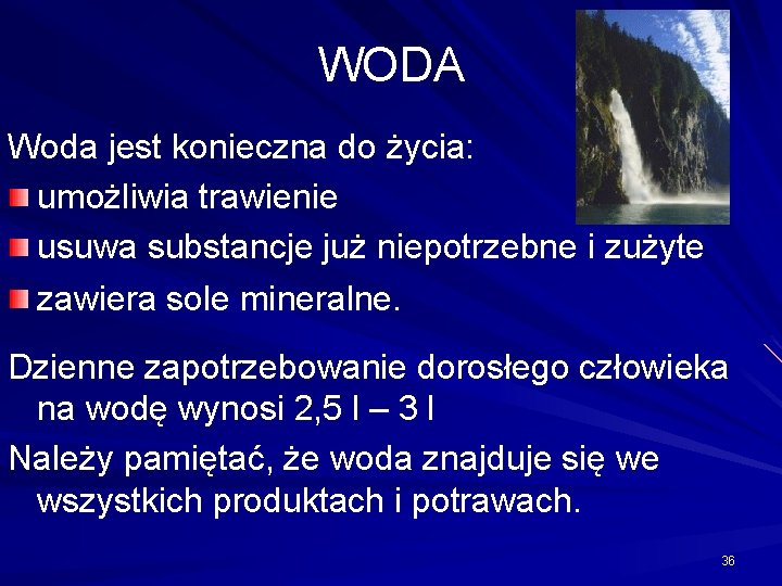 WODA Woda jest konieczna do życia: umożliwia trawienie usuwa substancje już niepotrzebne i zużyte