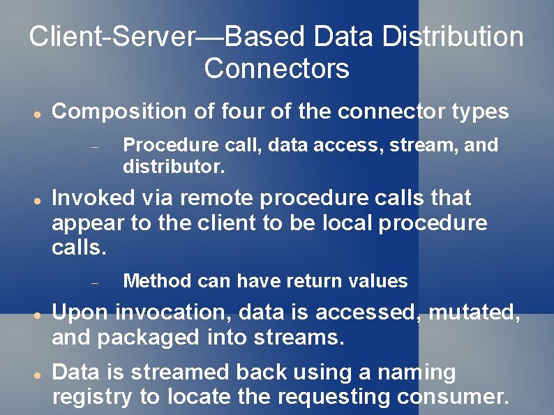 Client-Server—Based Data Distribution Connectors Composition of four of the connector types Invoked via remote