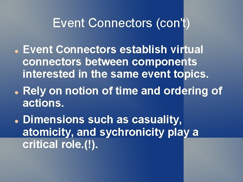 Event Connectors (con't) Event Connectors establish virtual connectors between components interested in the same