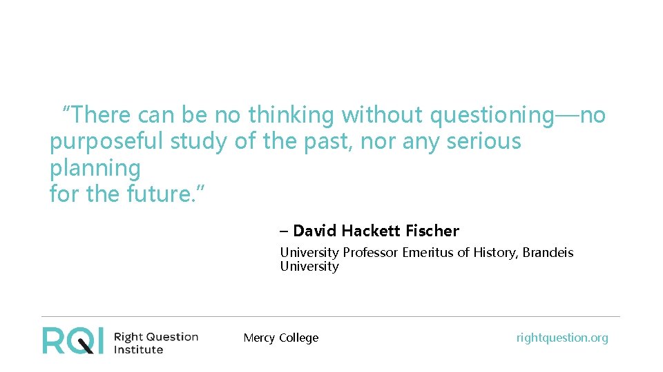 “There can be no thinking without questioning—no purposeful study of the past, nor any