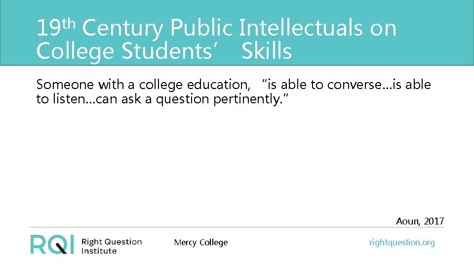 19 th Century Public Intellectuals on College Students’ Skills Someone with a college education,