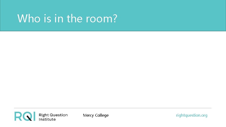 Who is in the room? Mercy College rightquestion. org 
