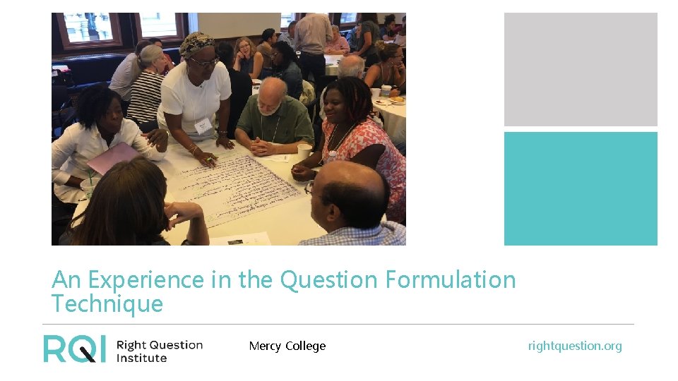 An Experience in the Question Formulation Technique Mercy College rightquestion. org 