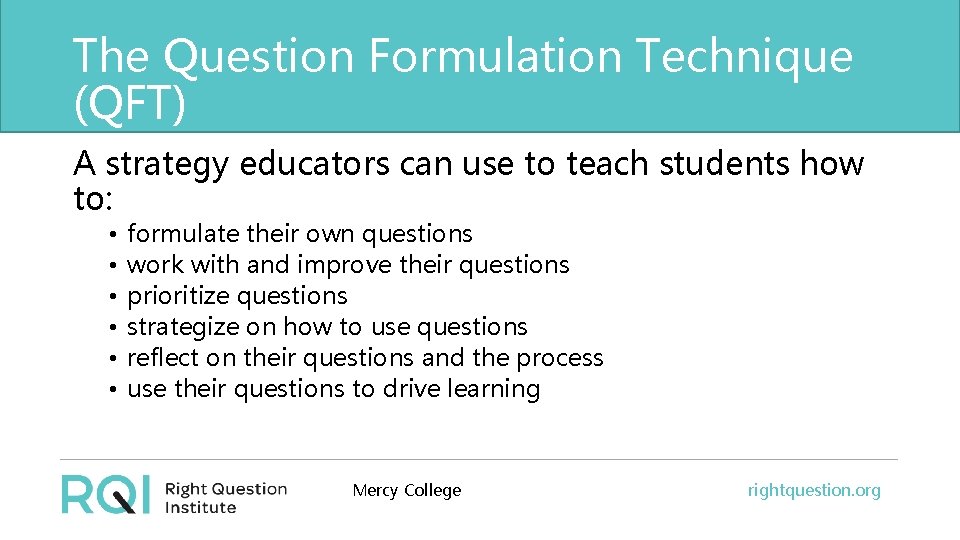 The Question Formulation Technique (QFT) A strategy educators can use to teach students how