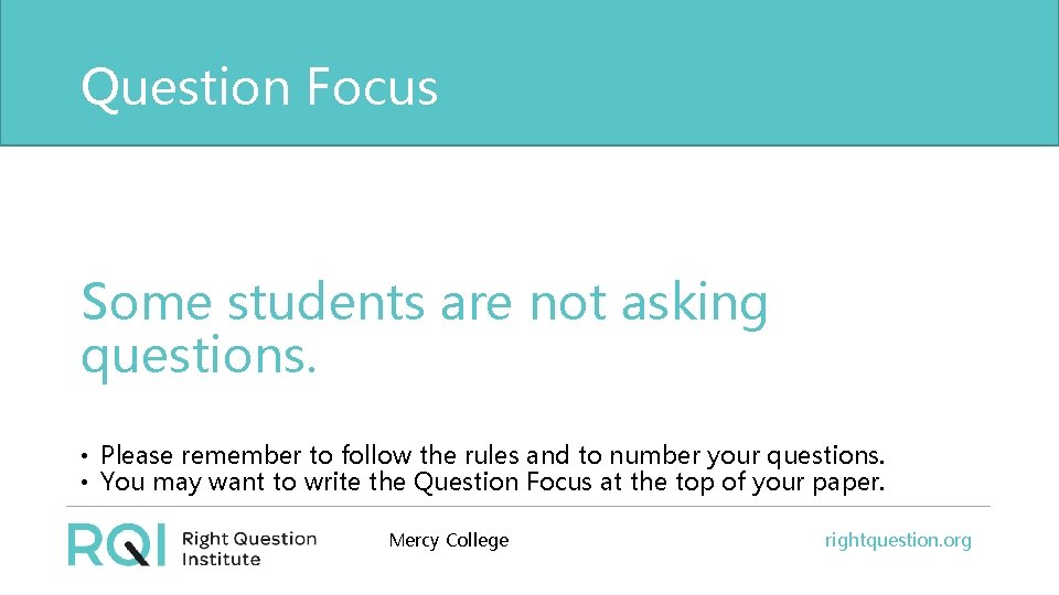 Question Focus Some students are not asking questions. • Please remember to follow the