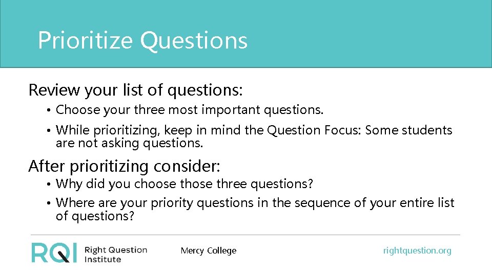 Prioritize Questions Review your list of questions: • Choose your three most important questions.