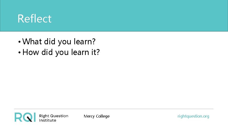 Reflect • What did you learn? • How did you learn it? Mercy College