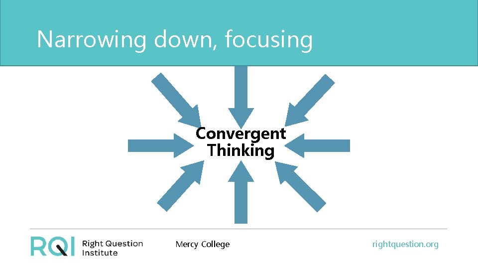 Narrowing down, focusing Convergent Thinking Mercy College rightquestion. org 