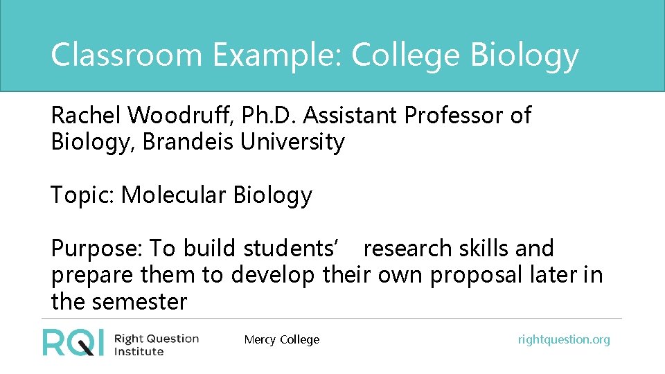 Classroom Example: College Biology Rachel Woodruff, Ph. D. Assistant Professor of Biology, Brandeis University