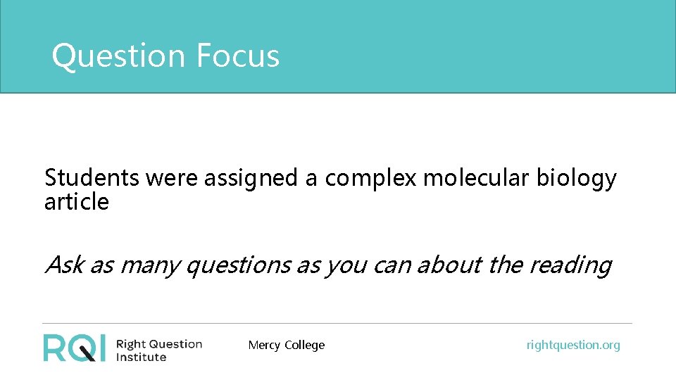 Question Focus Students were assigned a complex molecular biology article Ask as many questions