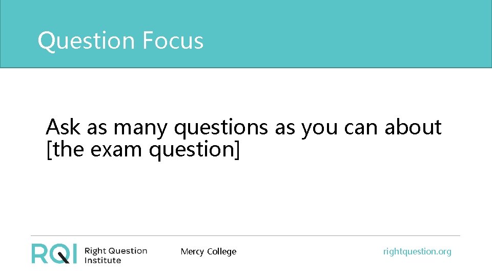 Question Focus Ask as many questions as you can about [the exam question] Mercy