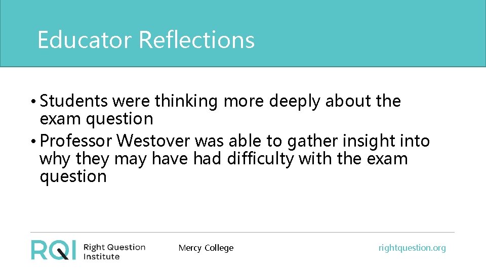 Educator Reflections • Students were thinking more deeply about the exam question • Professor
