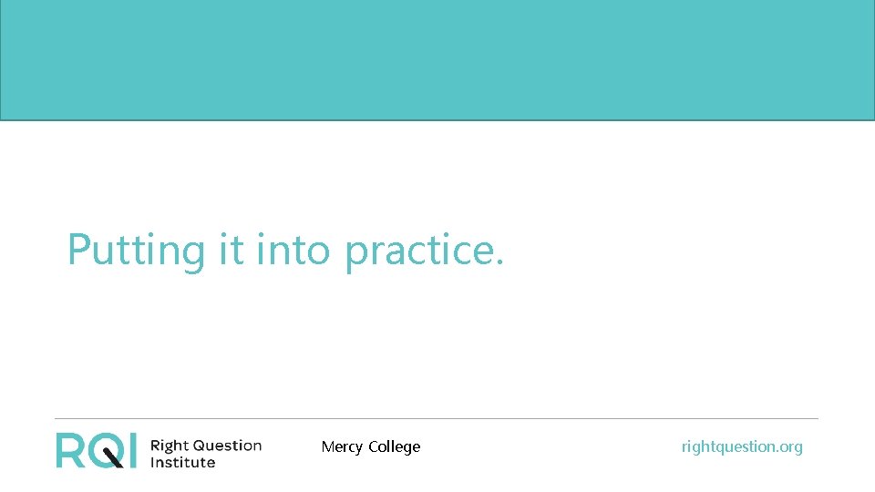 Putting it into practice. Mercy College rightquestion. org 