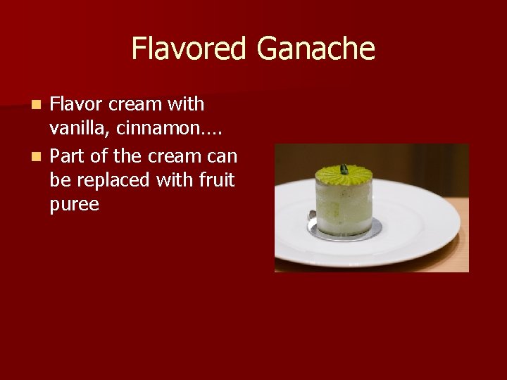 Flavored Ganache Flavor cream with vanilla, cinnamon…. n Part of the cream can be