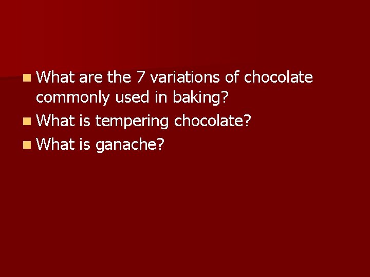 n What are the 7 variations of chocolate commonly used in baking? n What