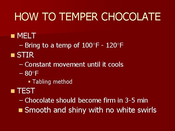 HOW TO TEMPER CHOCOLATE n MELT – Bring to a temp of 100 F