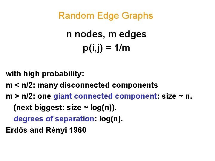 Random Edge Graphs n nodes, m edges p(i, j) = 1/m with high probability: Random Edge Graphs n nodes, m edges p(i, j) = 1/m with high probability: