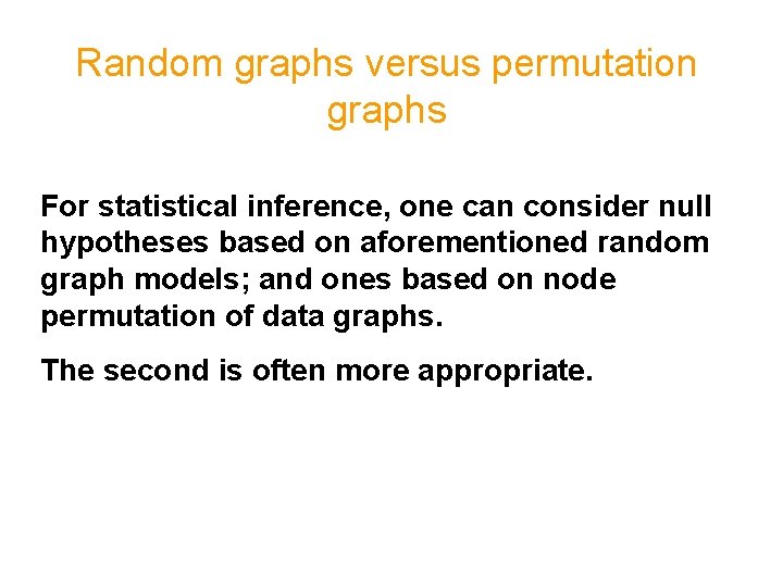 Random graphs versus permutation graphs For statistical inference, one can consider null hypotheses based Random graphs versus permutation graphs For statistical inference, one can consider null hypotheses based