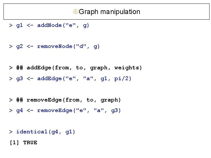 Graph manipulation > g 1 <- add. Node("e", g) > g 2 <- Graph manipulation > g 1 <- add. Node("e", g) > g 2 <-