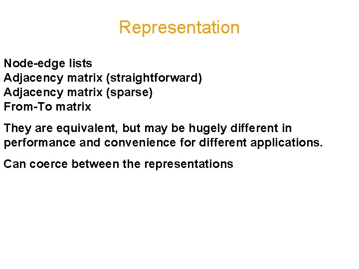 Representation Node-edge lists Adjacency matrix (straightforward) Adjacency matrix (sparse) From-To matrix They are equivalent,