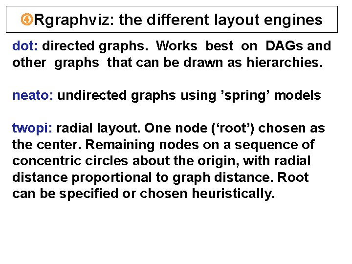  Rgraphviz: the different layout engines dot: directed graphs. Works best on DAGs and