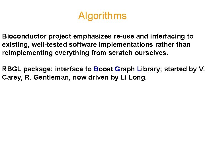 Algorithms Bioconductor project emphasizes re-use and interfacing to existing, well-tested software implementations rather than