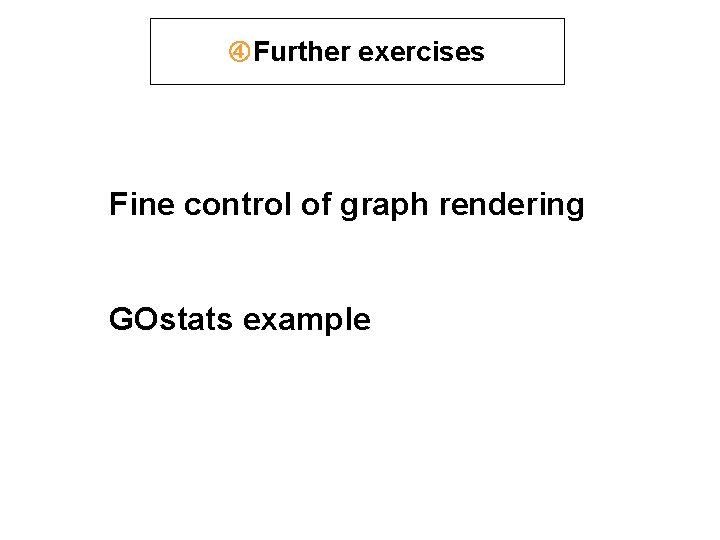 Further exercises Fine control of graph rendering GOstats example Further exercises Fine control of graph rendering GOstats example