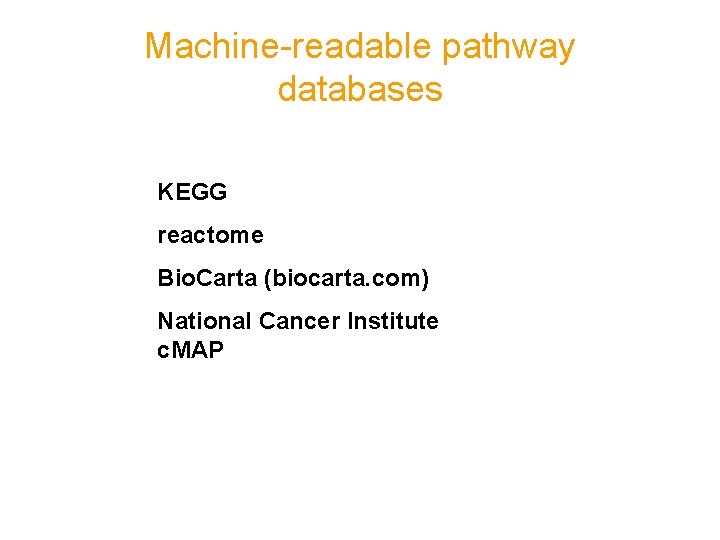 Machine-readable pathway databases KEGG reactome Bio. Carta (biocarta. com) National Cancer Institute c. MAP Machine-readable pathway databases KEGG reactome Bio. Carta (biocarta. com) National Cancer Institute c. MAP