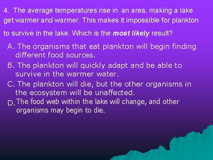  4. The average temperatures rise in an area, making a lake get warmer