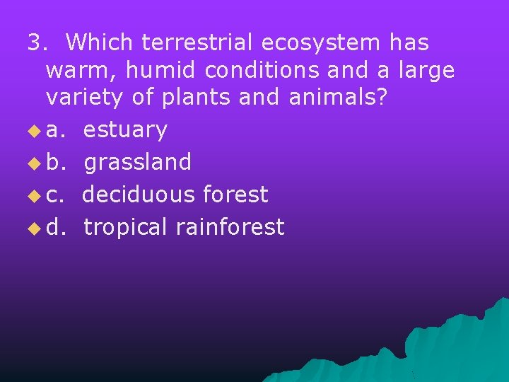 3. Which terrestrial ecosystem has warm, humid conditions and a large variety of plants