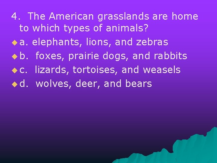 4. The American grasslands are home to which types of animals? u a. elephants,