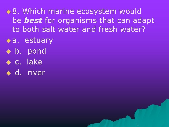 u 8. Which marine ecosystem would be best for organisms that can adapt to
